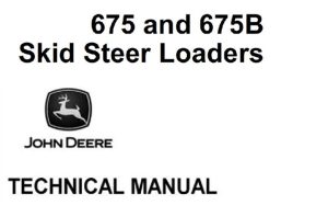 John Deere 675 & 675B Skid Steer Loaders Technical Manual