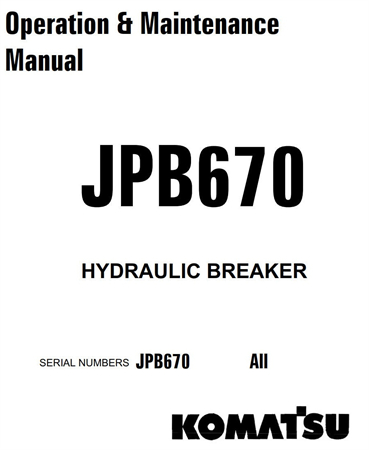 Komatsu JPB670 Hydraulic Breaker Operation & Maintenance Manual