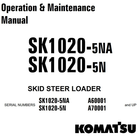 Komatsu SK1020-5NA, SK1020-5N Skid Steer Loader Operation & Maintenance Manual